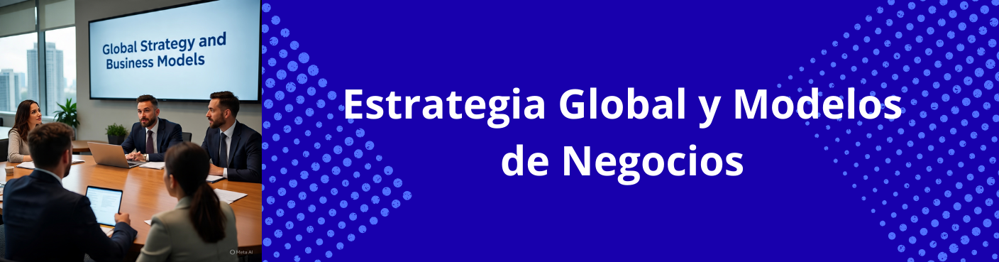 Estrategia Global y Modelos de Negocios