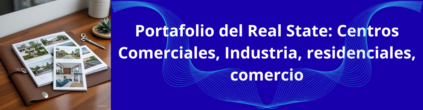 Portafolio del Real State: Centros Comerciales, Industria, residenciales, comercio