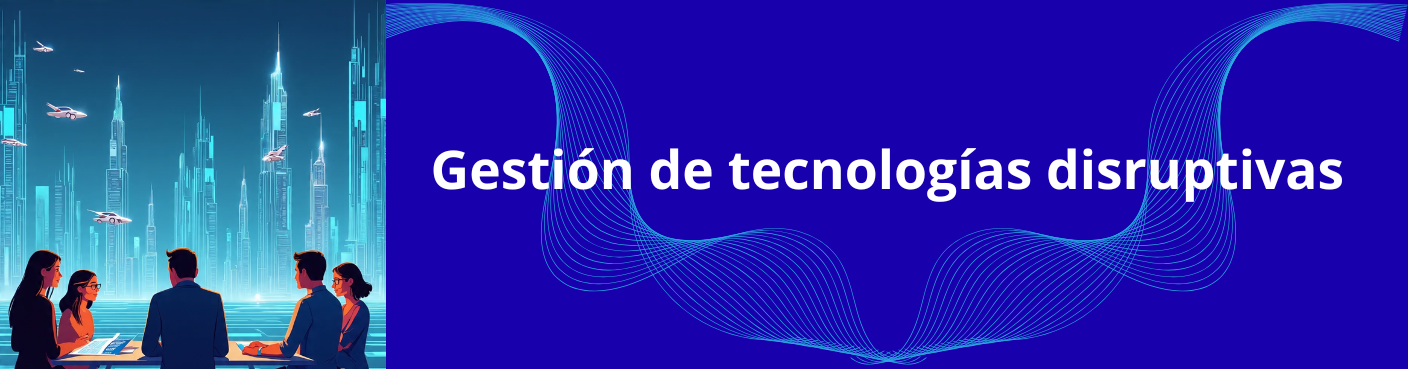 Gestión de tecnologías disruptivas