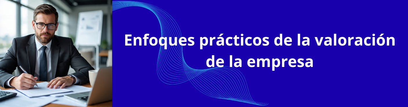 Enfoques prácticos de la valoración de la empresa