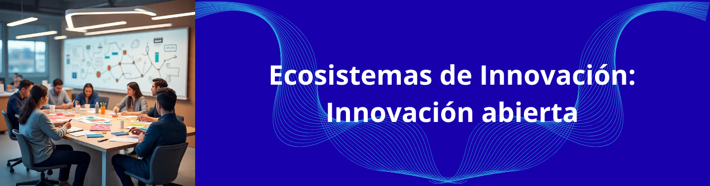 Ecosistemas de Innovación: Innovación abierta
