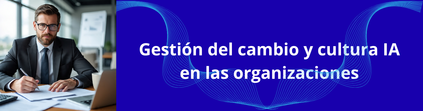 Gestión del cambio y cultura IA en las organizaciones