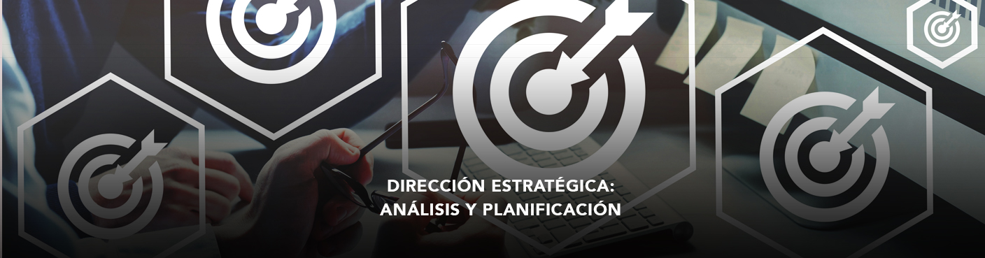 Dirección Estratégica: Análisis y Planificación