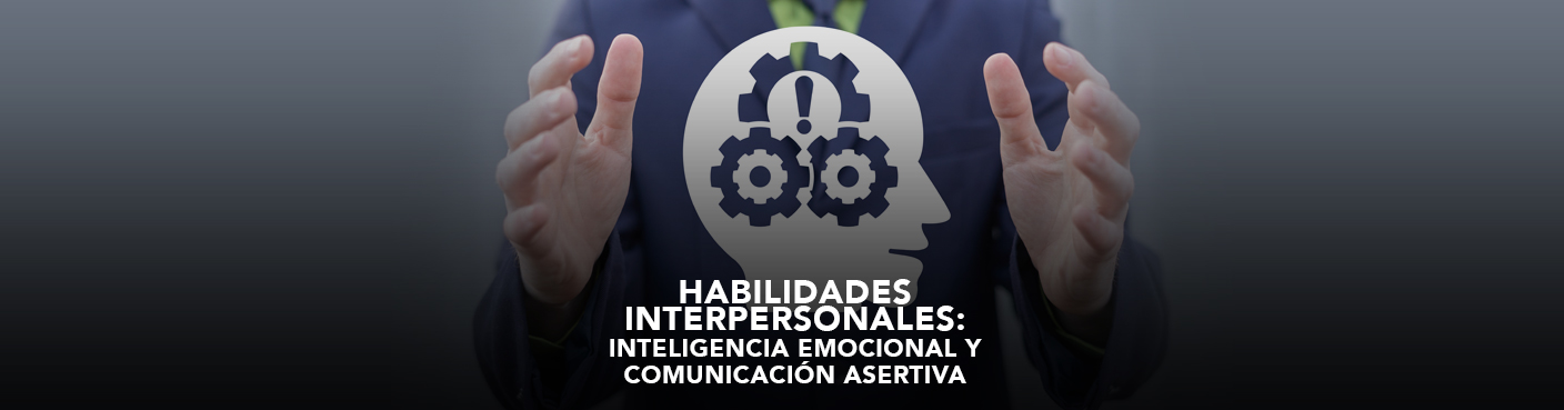 Habilidades Interpersonales: Inteligencia Emocional y Comunicación Asertiva