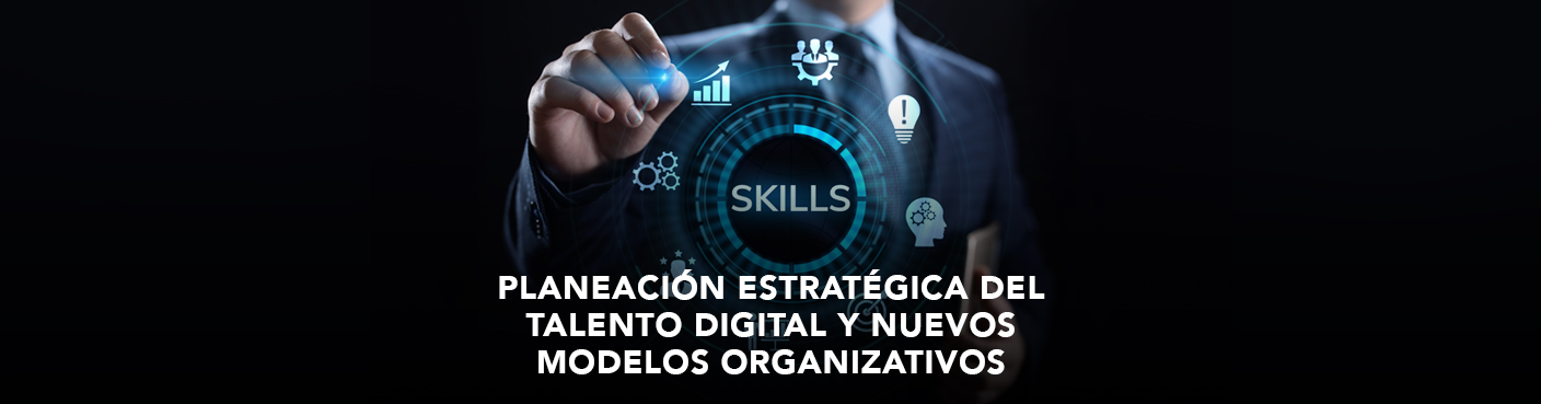 Planeación Estratégica del Talento Digital y Nuevos Modelos Organizativos