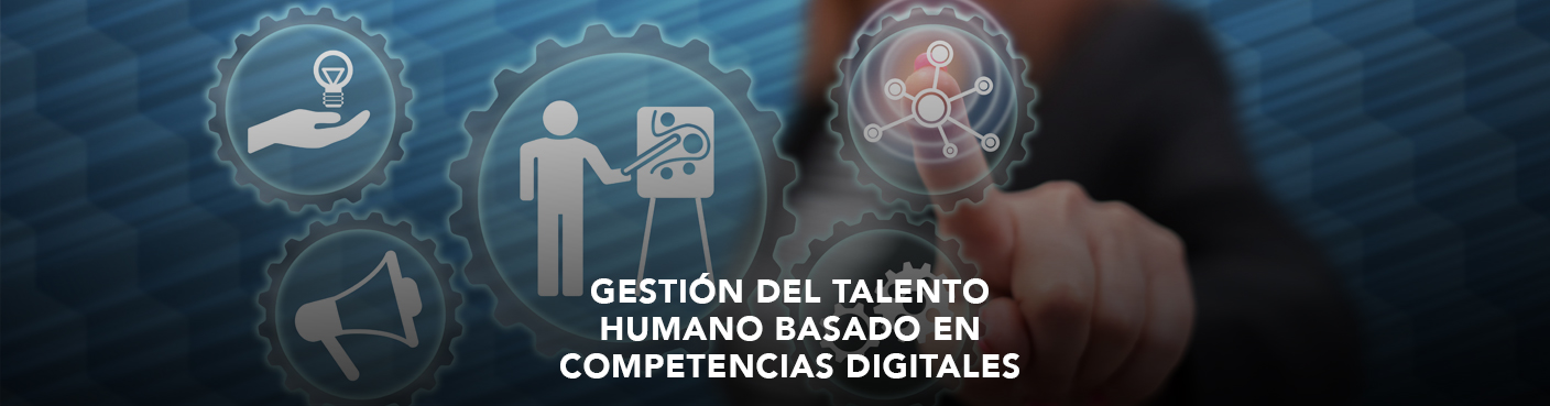 Gestión del Talento Humano Basado en Competencias Digitales