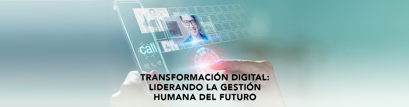 Transformación Digital: Liderando la gestión humana del futuro