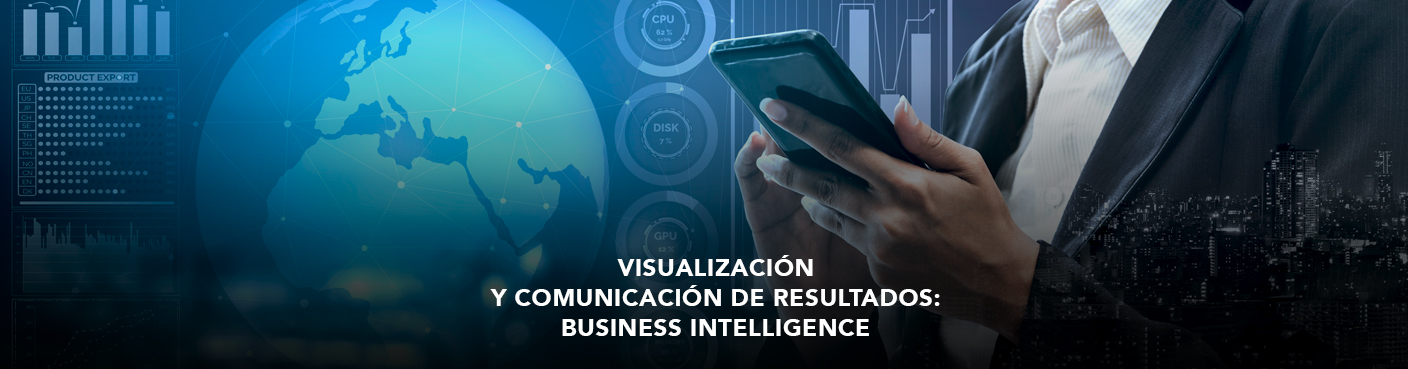 Visualización y Comunicación de Resultados:  Business Intelligence