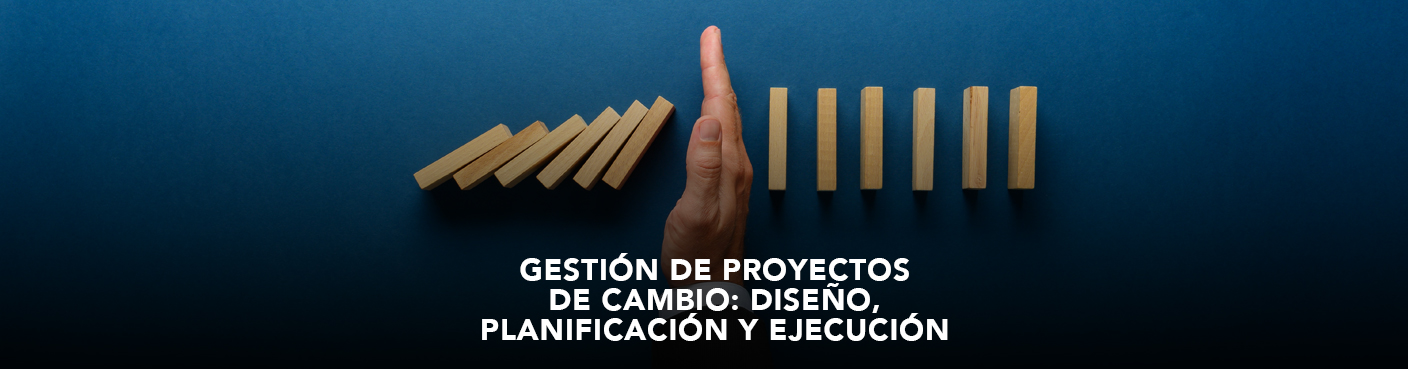 Gestión de Proyectos de Cambio:  Diseño, planificación y ejecución