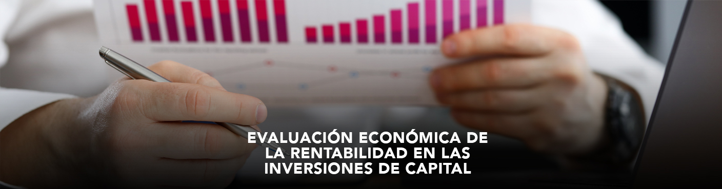 Evaluación Económica de la Rentabilidad en las Inversiones de Capital