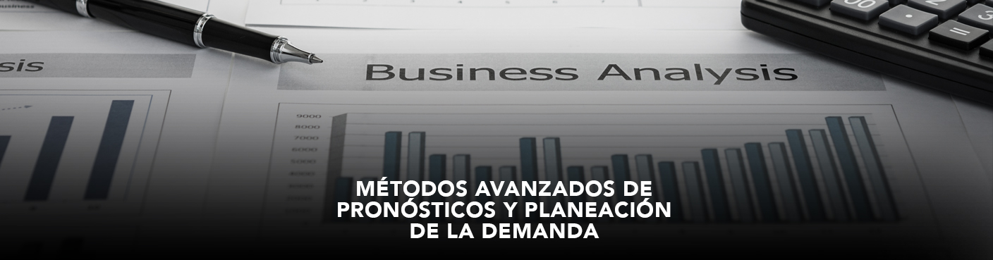 Métodos Avanzados de Pronósticos y Planeación de la Demanda