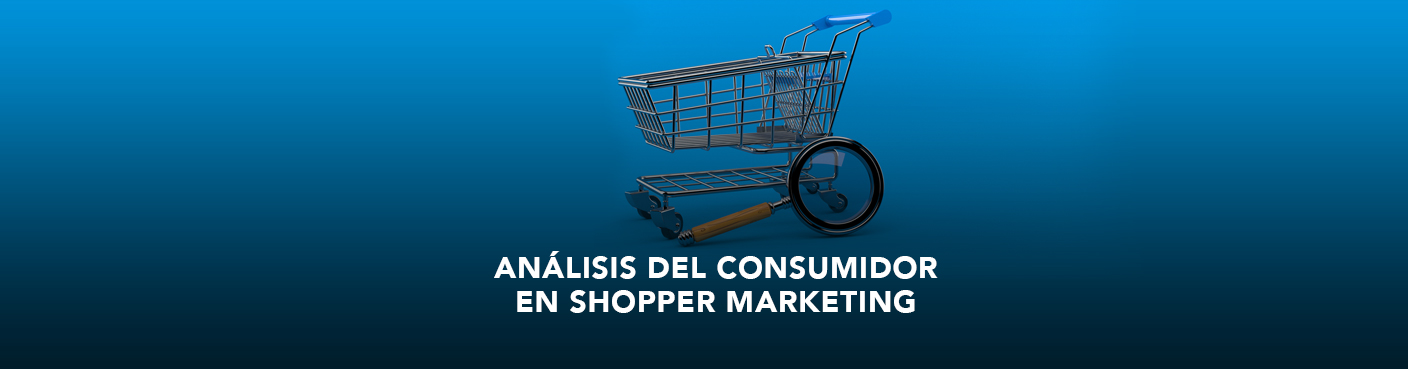 Análisis del Consumidor and Shopper Marketing 