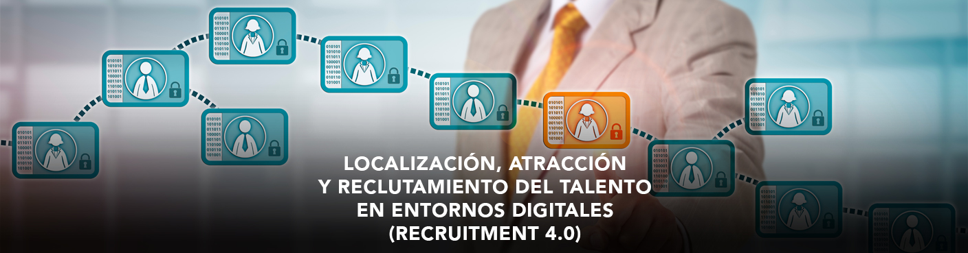 Localización, Atracción y Reclutamiento del Talento en Entornos Digitales (Recruitment 4.0)